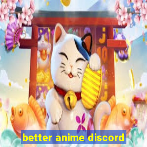 better anime discord